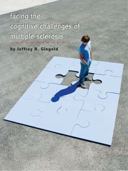 Title details for Facing the Cognitive Challenges of Multiple Sclerosis by Jeffrey N. Gingold - Available